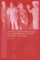 Japanese Army stragglers and memories of the war in Japan, 1950-1975 /