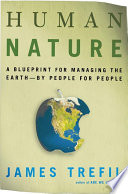 Human nature : a blueprint for managing the earth--by people, for people /