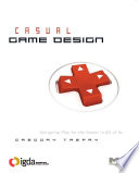 Casual Game Design : Designing Play for the Gamer in ALL of Us /