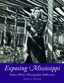 Exposing Mississippi : Eudora Welty's photographic reflections /