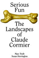 Serious fun : the landscapes of Claude Cormier /