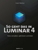 So geht das in Luminar 4 : Fotos verwalten, optimieren und teilen /