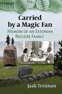 Carried by a magic fan : memoir of an Estonian refugee family /