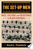 The set-up men : race, culture and resistance in Black baseball /