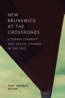 New Brunswick at the crossroads : literary ferment and social change in the east /