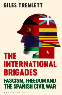 The International Brigades : fascism, freedom and the Spanish Civil War /