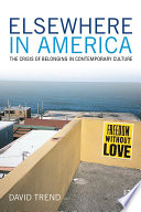 Elsewhere in America : the crisis of belonging in contemporary culture /