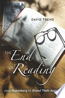 The end of reading : from Gutenberg to Grand Theft Auto /