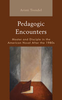 Pedagogic encounters : master and disciple in the American novel after the 1980s /