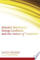 Alasdair Macintyre, George lindbeck, and the nature of tradition /