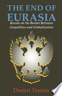 The end of Eurasia : Russia on the border between geopolitics and globalization /