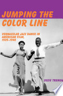Jumping the color line : vernacular jazz dance in American film, 1929-1945 /