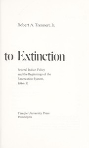 Alternative to extinction : Federal Indian policy and the beginnings of the reservation system, 1846-51 /