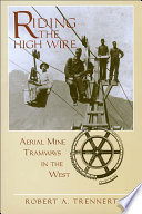 Riding the high wire : aerial mine tramways in the West /