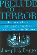 Prelude to terror : the rogue CIA and the legacy of America's private intelligence network /