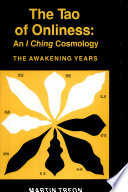 The Tao of onliness : an I Ching cosmology--the awakening years /
