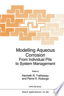 Modelling Aqueous Corrosion : From Individual Pits to System Management /
