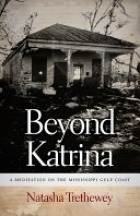 Beyond Katrina : a meditation on the Mississippi Gulf Coast /