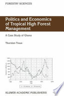 Politics and Economics of Tropical High Forest Management : a case study of Ghana /