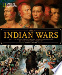 The Indian Wars : battles, bloodshed, and the fight for freedom on the American frontier /