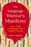 The language warrior's manifesto : how to keep our languages alive no matter the odds /