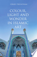 Colour, light and wonder in Islamic art /