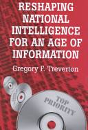 Reshaping national intelligence in an age of information /