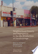 Neighborhood poverty and segregation in the (re-)production of disadvantage : Mexican immigrant entrepreneurs in Los Angeles /