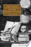 The poetics of melancholy in early modern England /