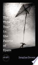 The thin tear in the fabric of space /