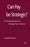 Can pay be strategic? : a critical exploration of strategic pay in practice /