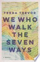 We who walk the seven ways : a memoir /