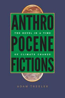 Anthropocene fictions : the novel in a time of climate change /