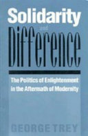 Solidarity and difference : the politics of enlightenment in the aftermath of modernity /