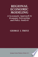 Regional economic modeling : a systematic approach to economic forecasting and policy analysis /