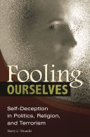 Fooling ourselves : self-deception in politics, religion, and terrorism /