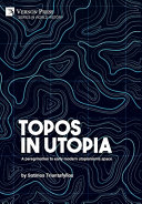 Topos in utopia : a peregrination to early modern utopianism's space /