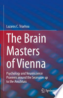 The Brain Masters of Vienna : Psychology and Neuroscience Pioneers around the Secession up to the Anschluss /