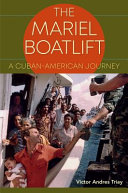 The Mariel Boatlift : a Cuban-American journey /