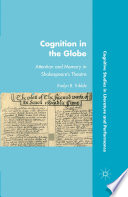 Cognition in the Globe : Attention and Memory in Shakespeare's Theatre /