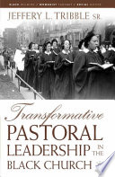 Transformative Pastoral Leadership in the Black Church /