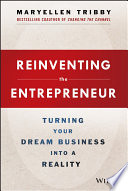 Reinventing the entrepreneur : turning your dream business into a reality /
