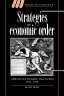 Strategies of economic order : German economic discourse, 1750-1950 /