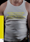 Guido culture and Italian American youth : from Bensonhurst to Jersey shore /