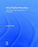 Virtual reality filmmaking : techniques & best practices for VR filmmakers /