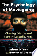 The psychology of moviegoing : choosing, viewing and being influenced by films /