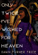 Only twice I've wished for heaven : a novel /