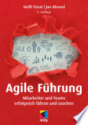 Agile F̈ührung : Mitarbeiter und Teams erfolgreich führen und coachen /