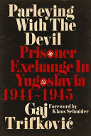 Parleying with the devil : prisoner exchange in Yugoslavia, 1941-1945 /