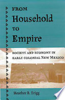 From household to empire : society and economy in early colonial New Mexico /
